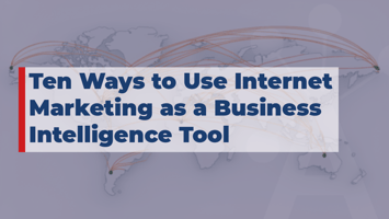 Ten Ways to Use Internet Marketing as a Business Intelligence Tool