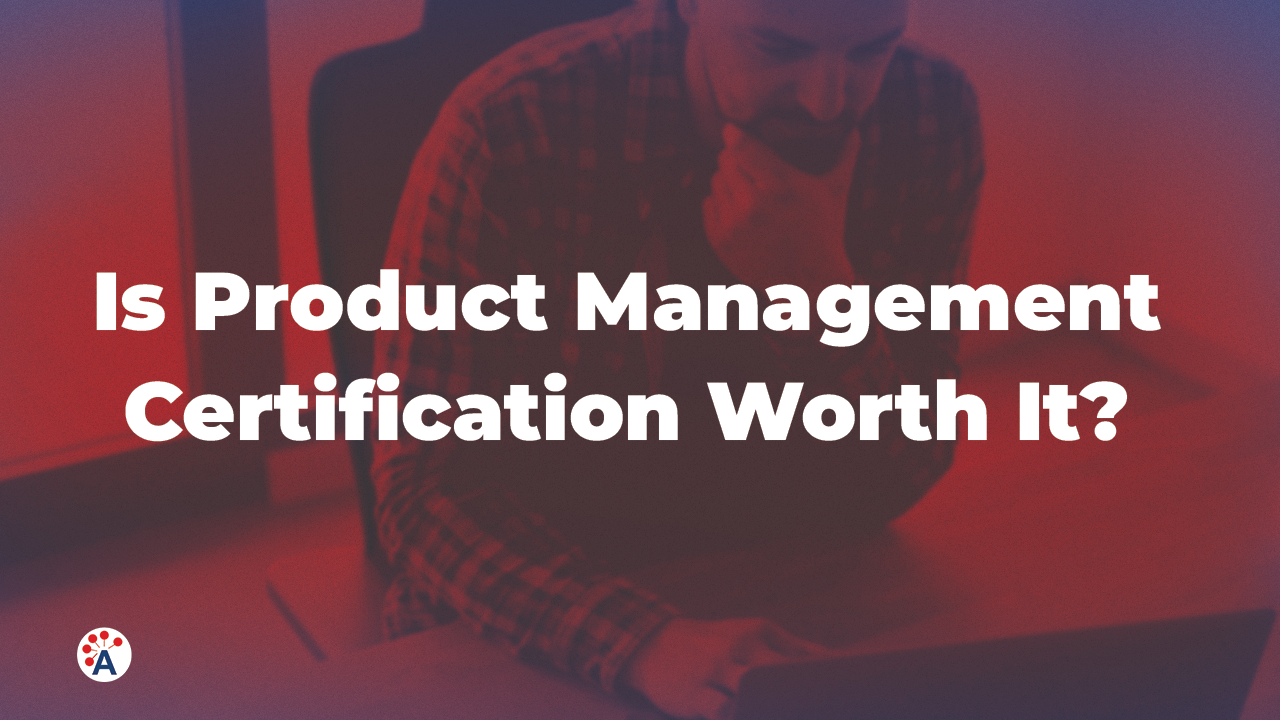 Is Product Management Certification Worth It?